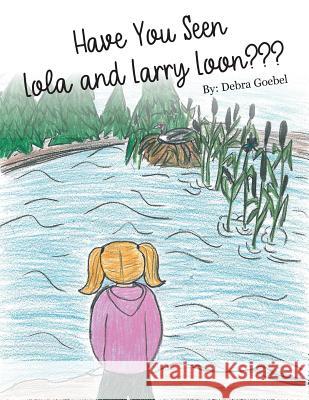 Have You Seen Lola and Larry Loon? Debra Goebel 9780999150788 MindStir Media - książka