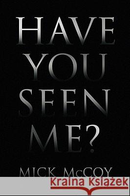 Have You Seen Me? Mickey McCoy 9781436379755 Xlibris Corporation - książka