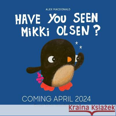 Have You Seen Mikki Olsen? Alex MacDonald 9780711285316 Frances Lincoln Ltd - książka