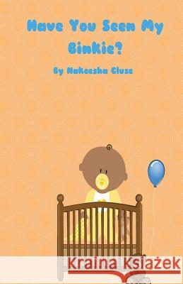 Have You Seen My Binkie Nakeesha Cluse 9781534679689 Createspace Independent Publishing Platform - książka