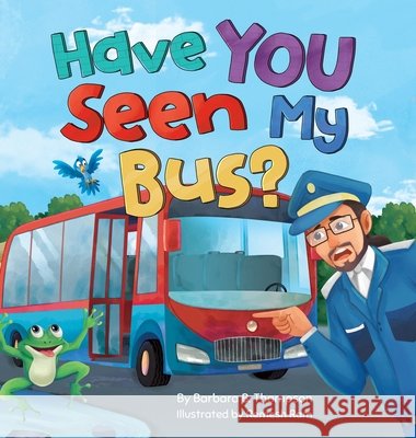 Have YOU Seen My Bus?: A Fun Rhyming Read-Aloud Adventure for Kids Thompson, Barbara B. 9798987867464 Hay-Thom Publishing, LLC - książka