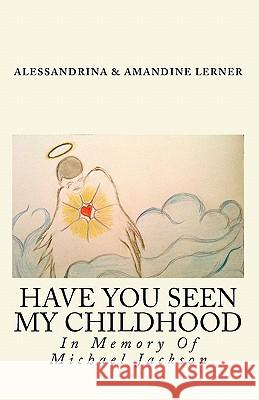 Have You Seen My Childhood: Have You Seen My Childhood Alessandrina Lerner Amandine Love Lerner 9781451546644 Createspace - książka