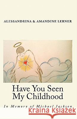 Have You Seen My Childhood: in memory of Michael Jackson, our Earthly Angel Lerner, Amandine Love 9781451545166 Createspace - książka