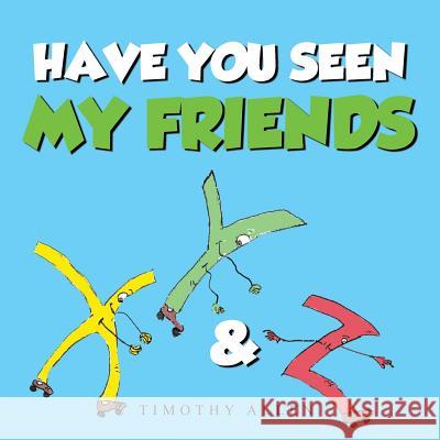 Have You Seen My Friends Timothy Allen 9781490727035 Trafford Publishing - książka