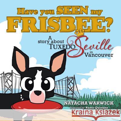 Have You Seen My Frisbee?: A Story About Tuxedo Seville, in Vancouver Balbuena, Gil, Jr. 9781490716169 Trafford Publishing - książka