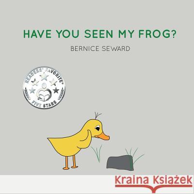 Have You Seen My Frog? Bernice Seward Bernice Seward 9780986287947 Bernice Seward - książka