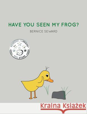 Have You Seen My Frog? Bernice Seward, Bernice Seward 9780986287954 Bernice Seward - książka