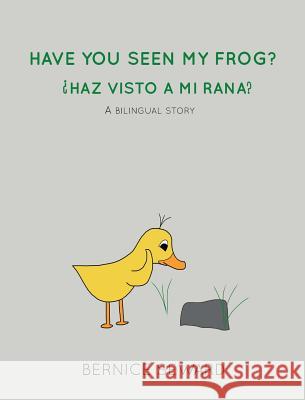 Have You Seen My Frog: ¿Haz Visto A Mi Rana?: A Bilingual Story Seward, Bernice 9780986287992 Bernice Seward - książka