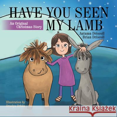 Have You Seen My Lamb: An Original Christmas Story Autumn Driscoll, Brian Driscoll 9781973689072 Westbow Press - książka