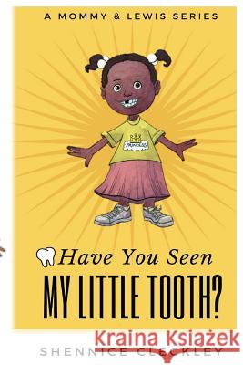 Have You Seen My Little Tooth? Shennice Cleckley 9781977935687 Createspace Independent Publishing Platform - książka