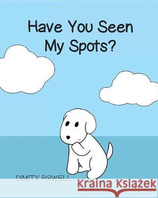 Have You Seen My Spots? Dimity Powell 9781925807264 Like a Photon Creative Pty - książka