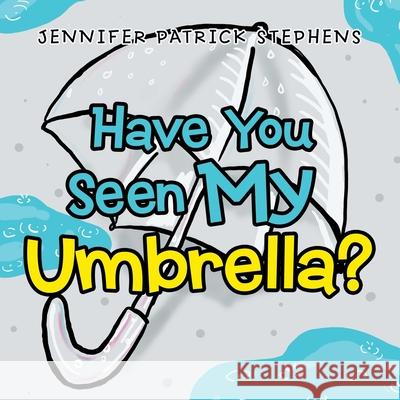 Have You Seen My Umbrella? Jennifer Patrick Stephens 9781664109445 Xlibris Us - książka