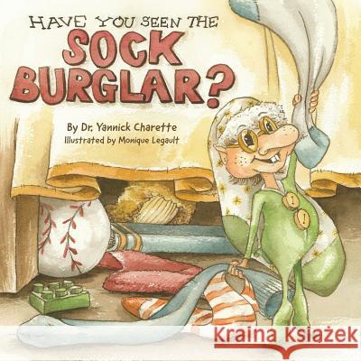 Have You Seen The Sock Burglar? Charette, Yannick 9781773029177 Dr. Yannick Charette - książka