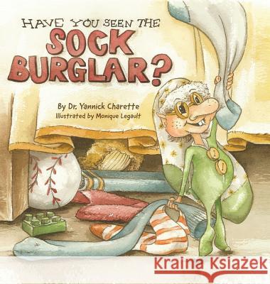 Have You Seen The Sock Burglar? Charette, Yannick 9781773029184 Dr. Yannick Charette - książka