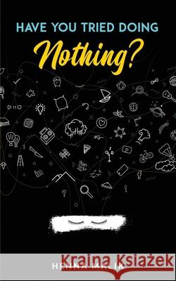 Have You Tried Doing Nothing? Henna Malik 9798589596311 Independently Published - książka