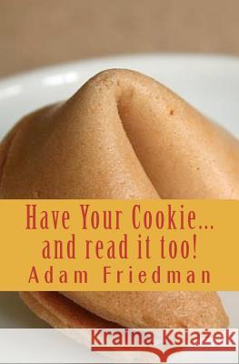 Have Your Cookie...and read it too: Cookie sized wisdom for seekers with short attention spans Friedman, Adam 9781463799823 Createspace - książka