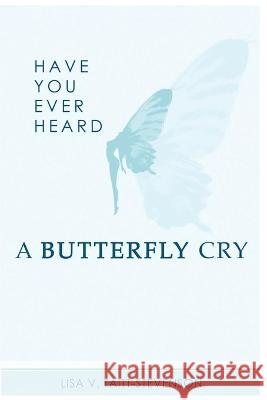 Have Your Ever Heard Butterfly Cry? Lisa V. Taitt-Stevenson 9781736288238 Scribe Tribe Publishing Group - książka