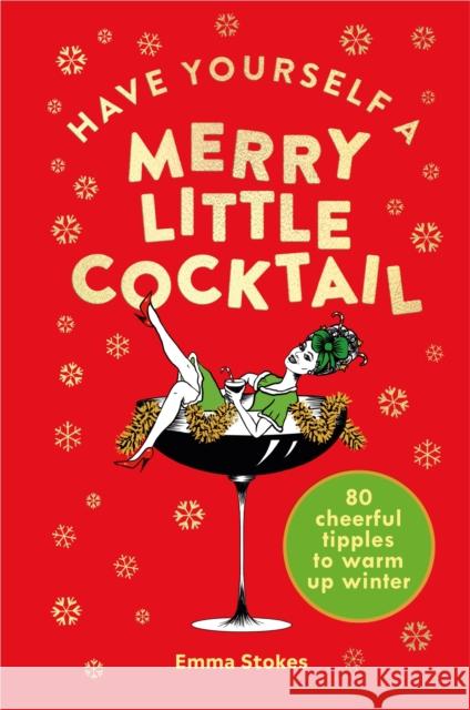 Have Yourself a Merry Little Cocktail: 80 cheerful tipples to warm up winter Emma Stokes 9781529107487 Ebury Publishing - książka