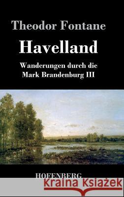 Havelland: Wanderungen durch die Mark Brandenburg III Fontane, Theodor 9783843029902 Hofenberg - książka