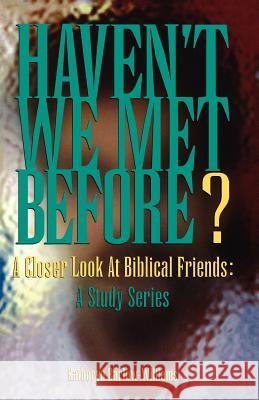 Haven't We Met Before?: A Closer Look at Biblical Friends: A Study Series Katheryn Barlow-Williams 9780788013409 CSS Publishing Company - książka