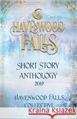 Havenwood Falls Short Story Anthology 2019 Kristie Cook Belinda Boring Rose Garcia 9781950455737 Ang'dora Productions, LLC - książka