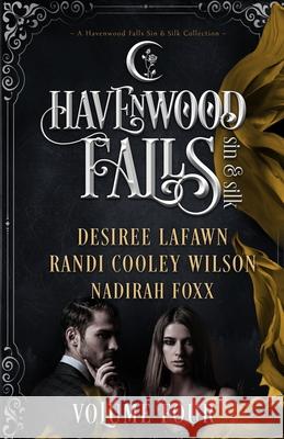 Havenwood Falls Sin & Silk Volume Four: A Havenwood Falls Sin & Silk Collection Desiree Lafawn Nadirah Foxx Randi Cooley Wilson 9781950455560 Ang'dora Productions, LLC - książka