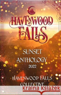 Havenwood Falls Sunset Anthology 2022 Tish Thawer, Morgan Wylie, Rose Garcia 9781950455775 Ang'dora Productions, LLC - książka