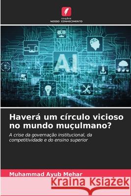 Haverá um círculo vicioso no mundo muçulmano? Muhammad Ayub Mehar 9786203131222 Edicoes Nosso Conhecimento - książka