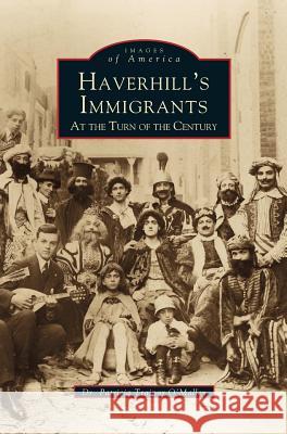 Haverhill's Immigrants: At the Turn of the Century Patricia Trainor O'Malley 9781531641962 Arcadia Publishing Library Editions - książka