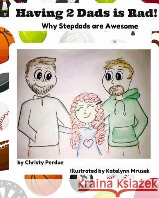 Having 2 Dads is Rad: Why Stepdads are Awesome Mrusek, Katelynn 9781543263015 Createspace Independent Publishing Platform - książka