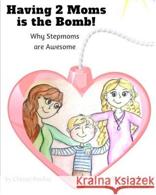 Having 2 Moms is the Bomb: Why Stepmoms are Awesome Mrusek, Katelynn 9781543250992 Createspace Independent Publishing Platform - książka