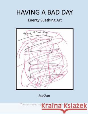 Having A Bad Day: Energy Suething Art Wolf, Suezan 9781532963193 Createspace Independent Publishing Platform - książka