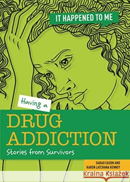 Having a Drug Addiction: Stories from Survivors Sarah Eason Karen Kenney 9781915153098 Cheriton Children's Books - książka