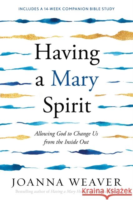 Having a Mary Spirit: Allowing God to Change Us from the Inside Out Joanna Weaver 9781400072477 Waterbrook Press - książka