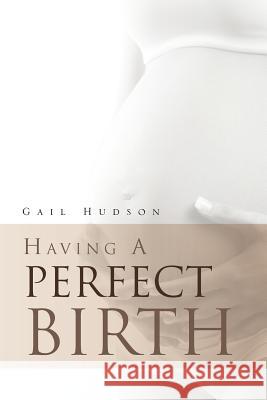 Having a Perfect Birth Gail Hudson 9781469167329 Xlibris Corporation - książka