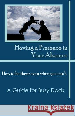 Having a Presence in Your Absence: How to Be There Even When You Can't. Derek Carter 9780981841755 Jehonadah Communications - książka