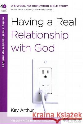 Having a Real Relationship with God Kay Arthur 9780307457608 Waterbrook Press - książka