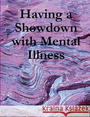 Having a Showdown with Mental Illness Mary Khazak Grant 9781329449091 Lulu.com - książka