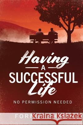 Having a Successful Life: No Permission Needed Forney Shell Crystal Cregge  9781734147025 Pan Piper LLC - książka