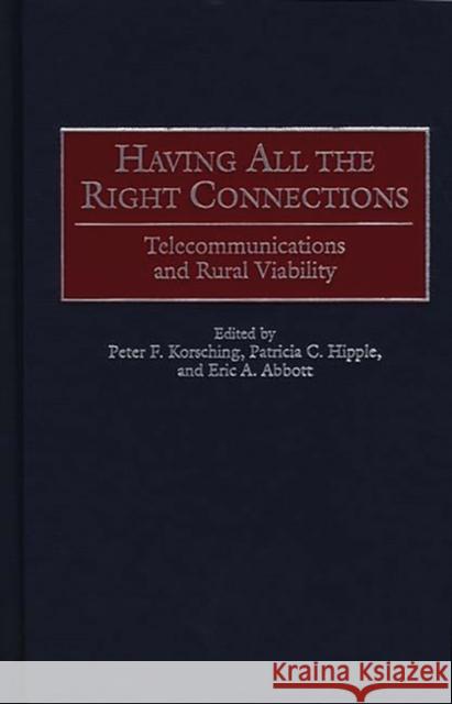 Having All the Right Connections: Telecommunications and Rural Viability Korsching, Peter 9780275965822 Praeger Publishers - książka