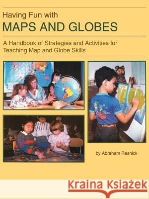 Having Fun with Maps and Globes: A Handbook of Strategies and Activities for Teaching Map and Globe Skills Resnick, Abraham 9780595002801 iUniverse - książka