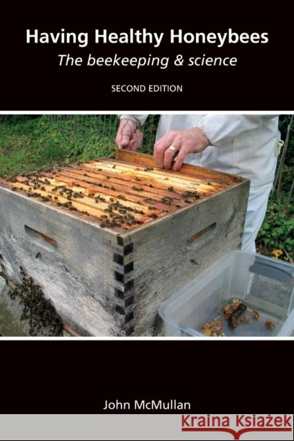 Having Healthy Honeybees: The beekeeping & science John McMullan 9781912271900 Northern Bee Books - książka