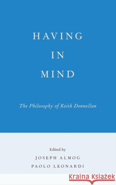 Having in Mind: The Philosophy of Keith Donnellan Almog, Joseph 9780199844845 Oxford University Press, USA - książka