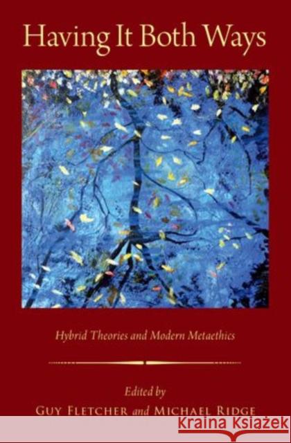 Having It Both Ways: Hybrid Theories and Modern Metaethics Guy Fletcher Michael Ridge 9780199347582 Oxford University Press, USA - książka