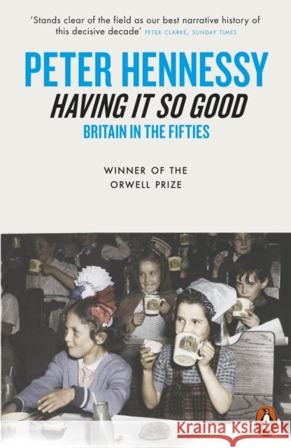 Having it So Good: Britain in the Fifties Peter Hennessy 9780141004099 Penguin Books Ltd - książka