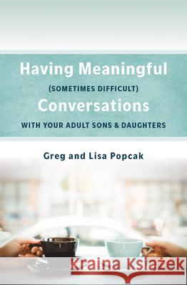 Having Meaningful, Sometimes Difficult, Conversations with Our Adult Sons and Daughters Popcak Phd Gregory                       Lisa Popcak 9781593255558 Word Among Us Press - książka