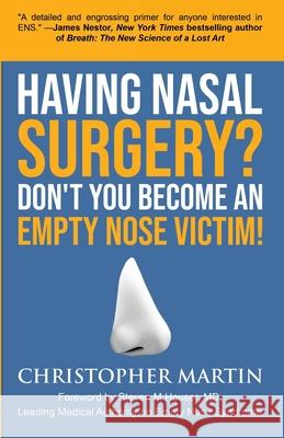 Having Nasal Surgery? Don't You Become An Empty Nose Victim! Christopher Martin Steven M. Houser Wellington S. Tichenor 9780990826910 Martin Books - książka