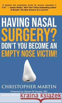 Having Nasal Surgery? Don't You Become An Empty Nose Victim! Christopher Martin Steven M. Houser Wellington S. Tichenor 9780990826972 Martin Books - książka