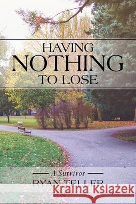 Having Nothing to Lose: A Survivor Ryan Teller 9781663237491 iUniverse - książka