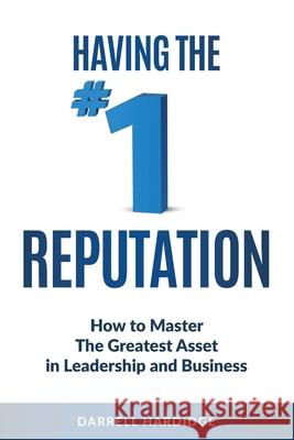 Having the #1 Reputation: How to master the greatest asset in leadership and business Darrell Hardidge 9781925370485 Global Publishing Group - książka